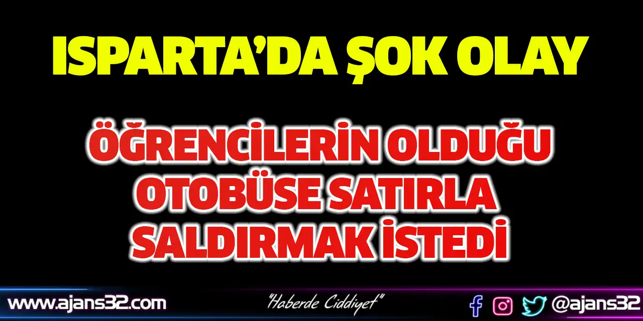 Öğrencilerin Olduğu Otobüse Satırla Saldırmak İstedi