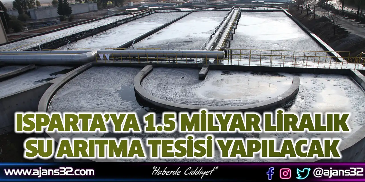 Isparta’ya 1.5 Milyar Liralık Su Arıtma Tesisi Yapılacak
