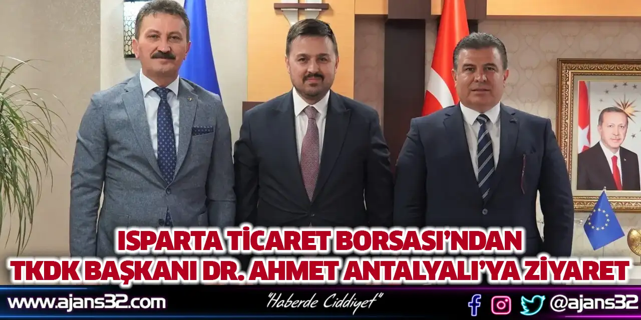 Isparta Ticaret Borsası’ndan TKDK Başkanı Dr. Ahmet Antalyalı’ya Ziyaret