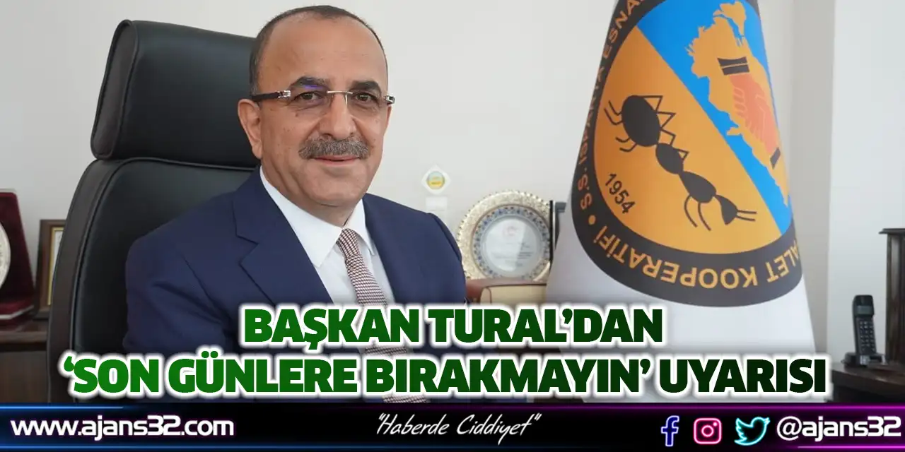 Başkan Tural’dan ‘Son Günlere Bırakmayın’ Uyarısı