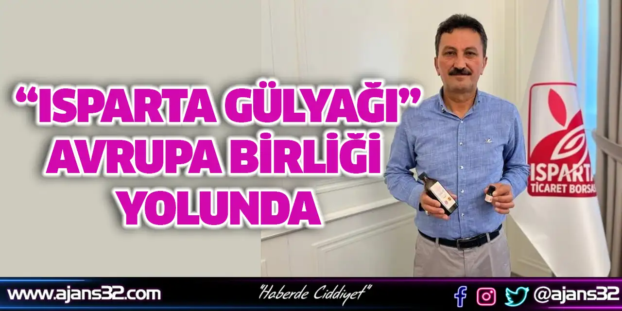 “Isparta Gülyağı” Avrupa Birliği Yolunda