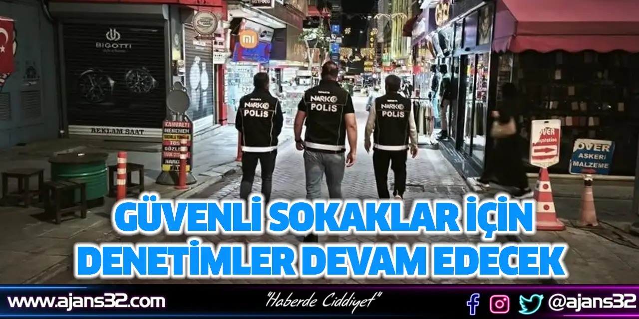 Güvenli Sokaklar İçin Denetimlerimiz Devam Edecek