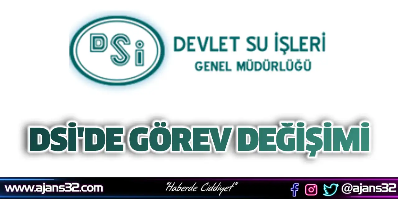 DSİ'de Görev Değişimi