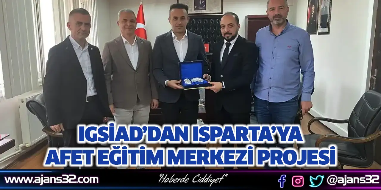 IGSİAD’dan Isparta’ya Afet Eğitim Merkezi Projesi