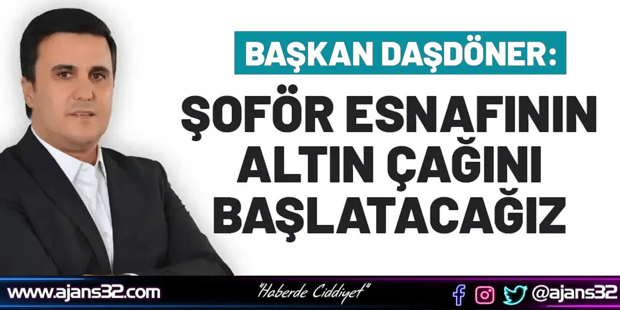 Başkan Daşdöner: Şoför Esnafının Altın Çağını Başlatacağız