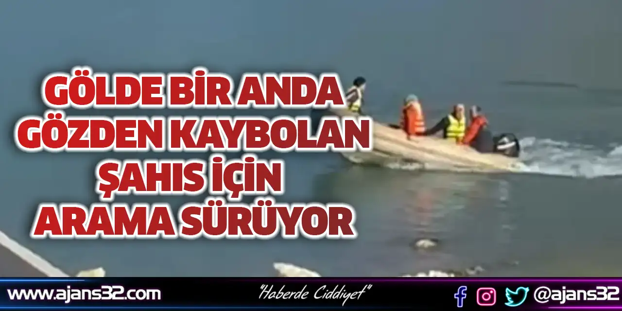 Gölde Bir Anda Gözden Kaybolan Şahıs İçin Arama Sürüyor
