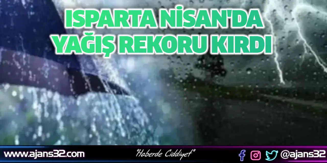 Isparta Nisan'da Yağış Rekoru Kırdı