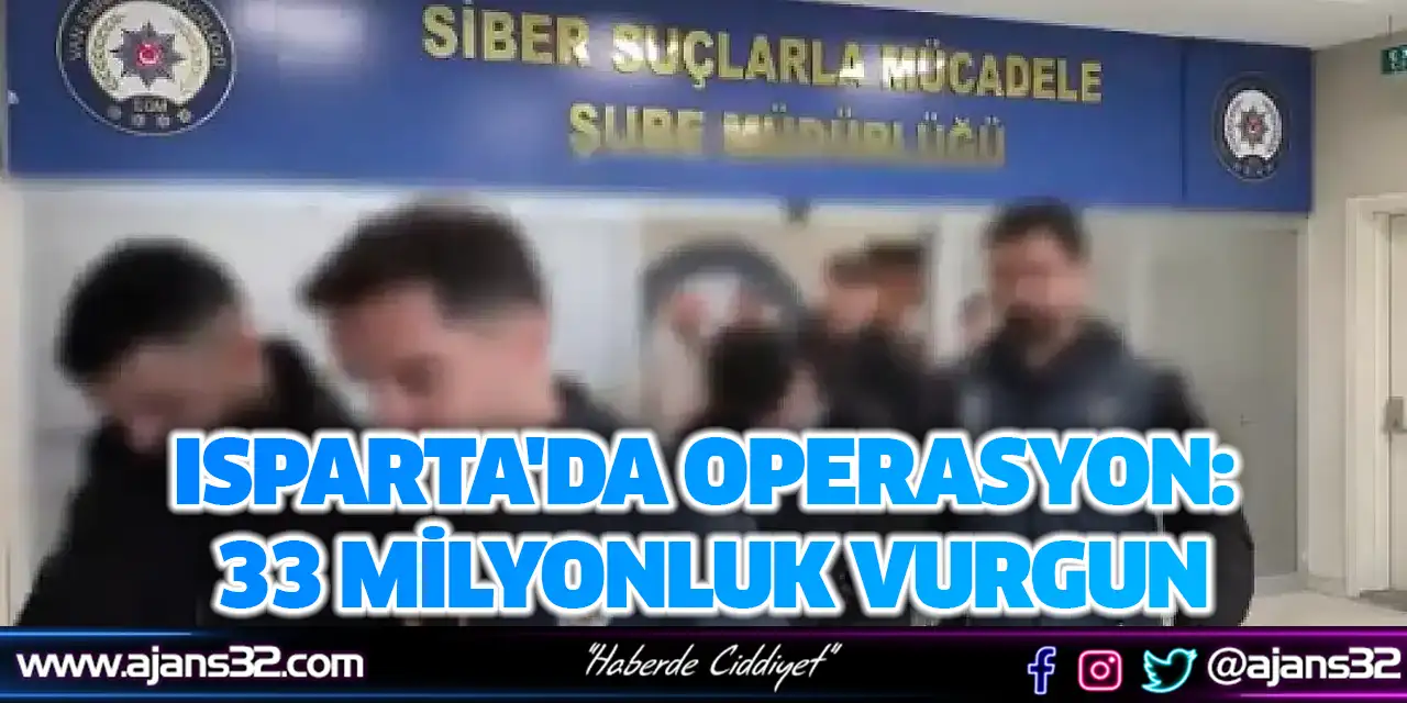 Isparta'da Operasyon: 33 Milyonluk Vurgun