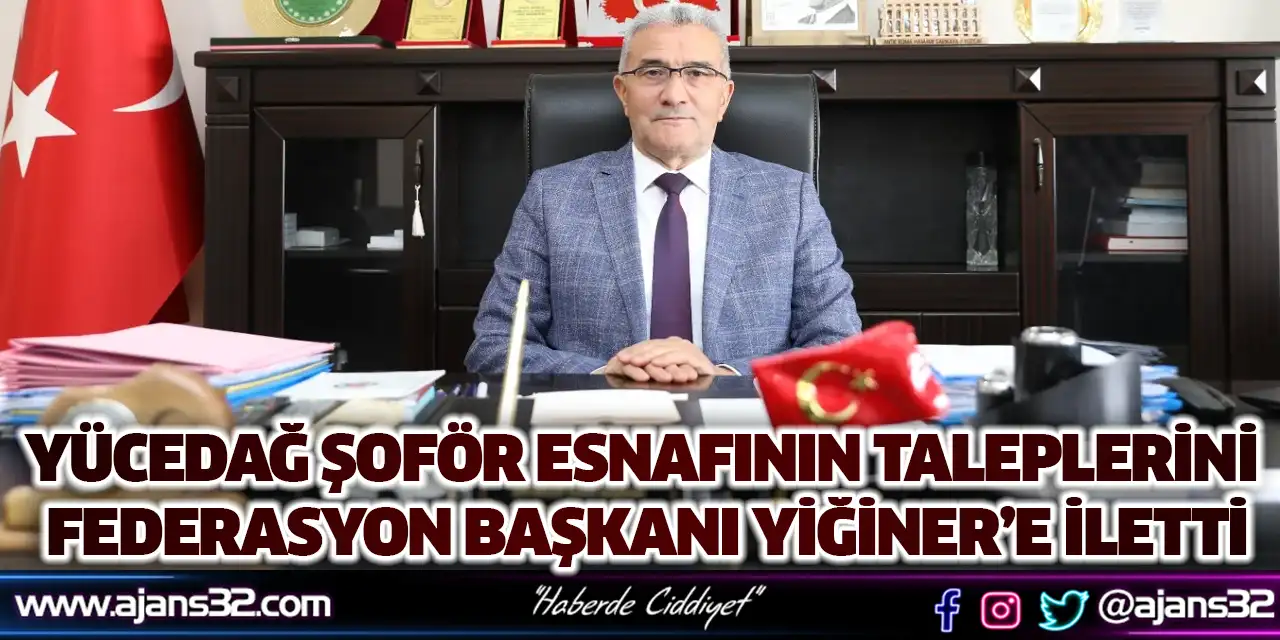 Yücedağ Şoför Esnafının Taleplerini Federasyon Başkanı Yiğiner’e İletti