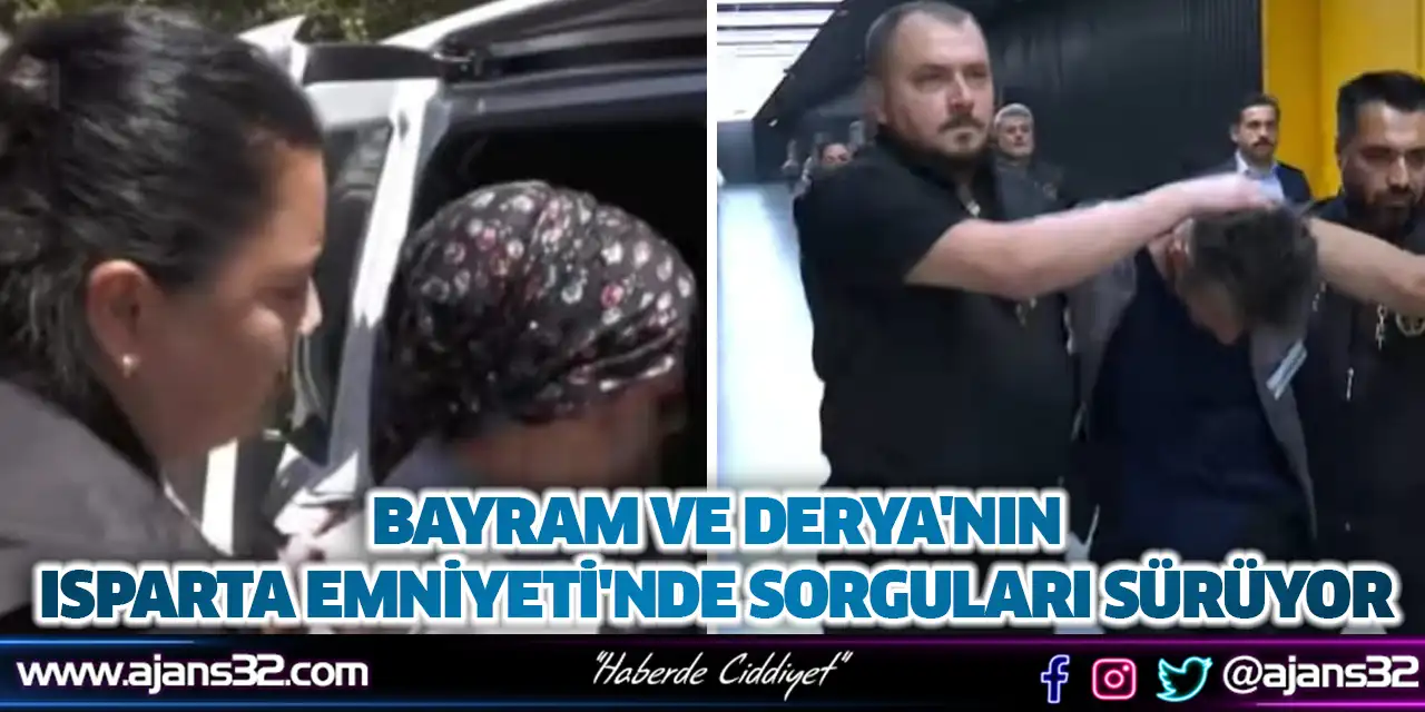 Bayram ve Derya'nın Isparta Emniyeti'nde Sorguları Sürüyor