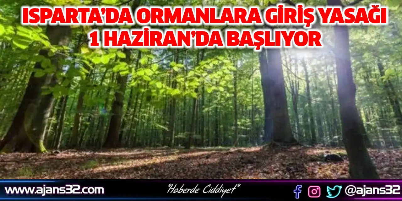 Isparta’da Ormanlara Giriş Yasağı 1 Haziran’da Başlıyor