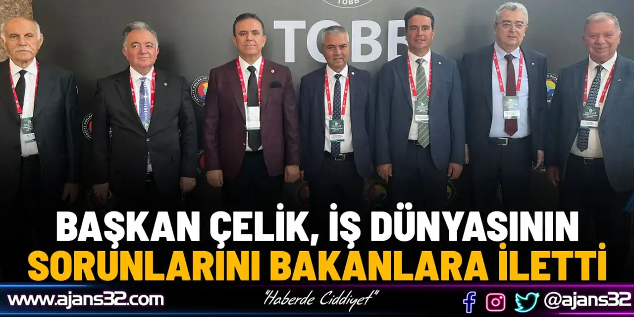 Başkan Çelik, İş Dünyasının Sorunlarını Bakanlara İletti