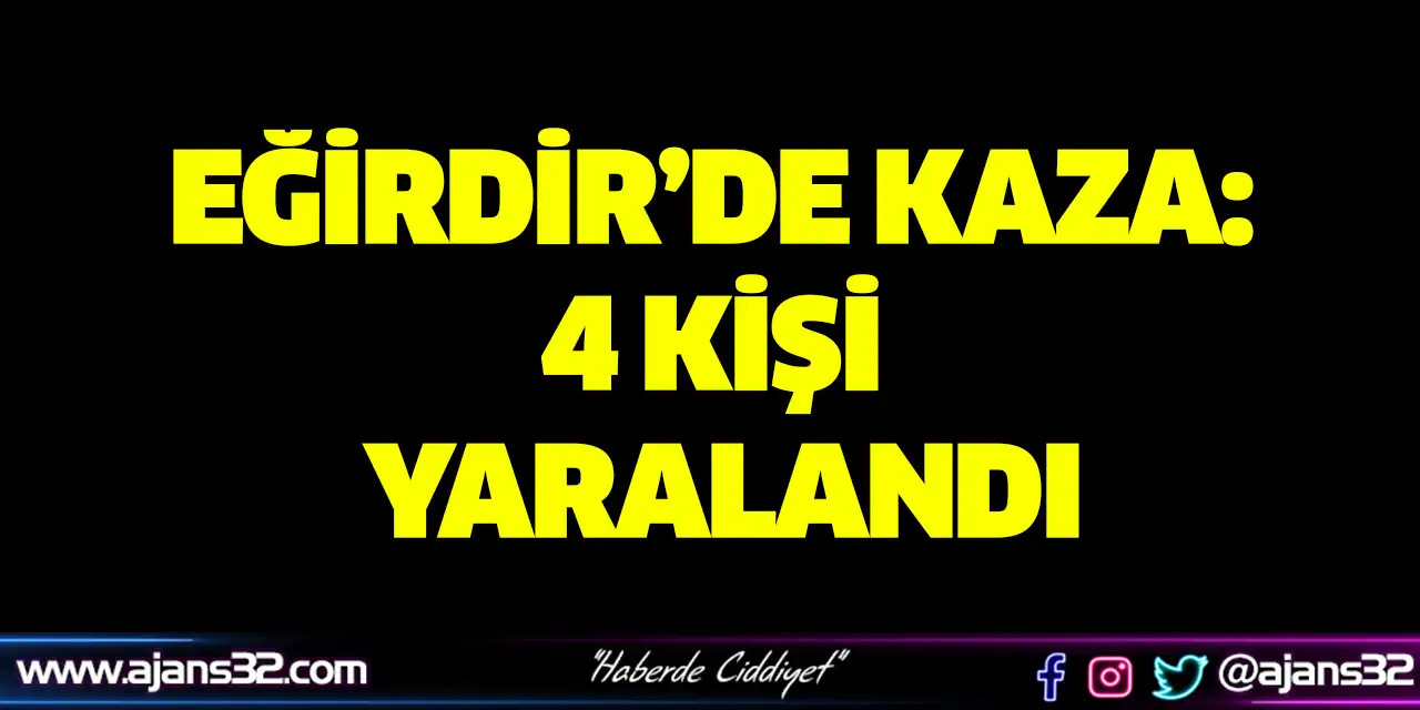 Eğirdir’de Kaza: 4 Kişi Yaralandı