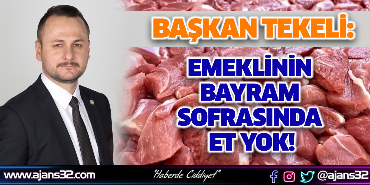 Başkan Tekeli: Emeklinin Bayram Sofrasında Et Yok!