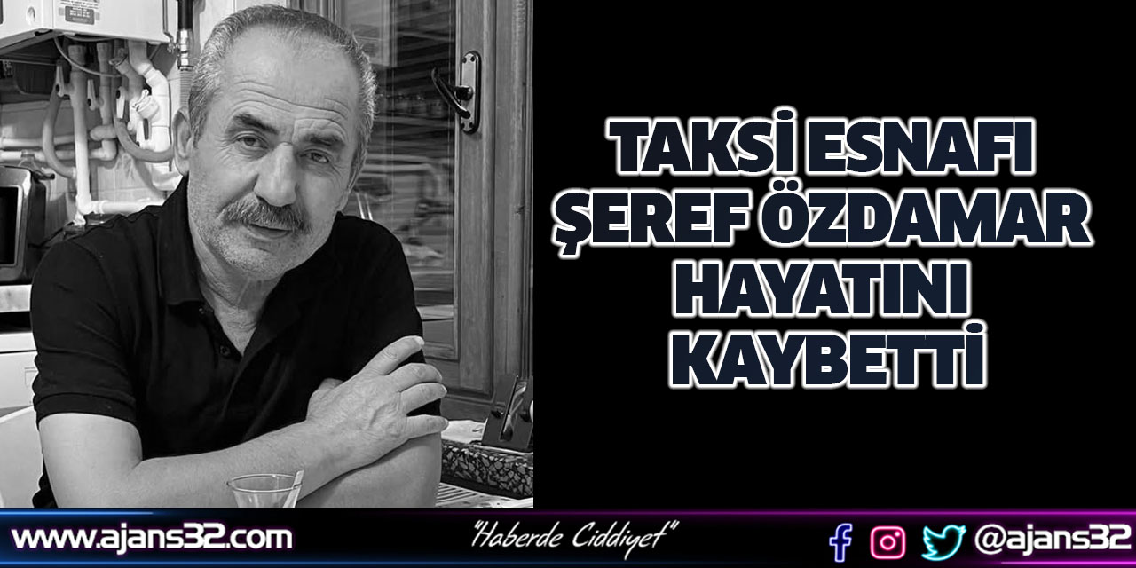 Taksi Esnafı Şeref Özdamar Hayatını Kaybetti