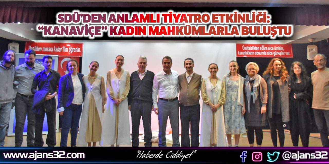 SDÜ’den Anlamlı Tiyatro Etkinliği:  “Kanaviçe” Kadın Mahkûmlarla Buluştu