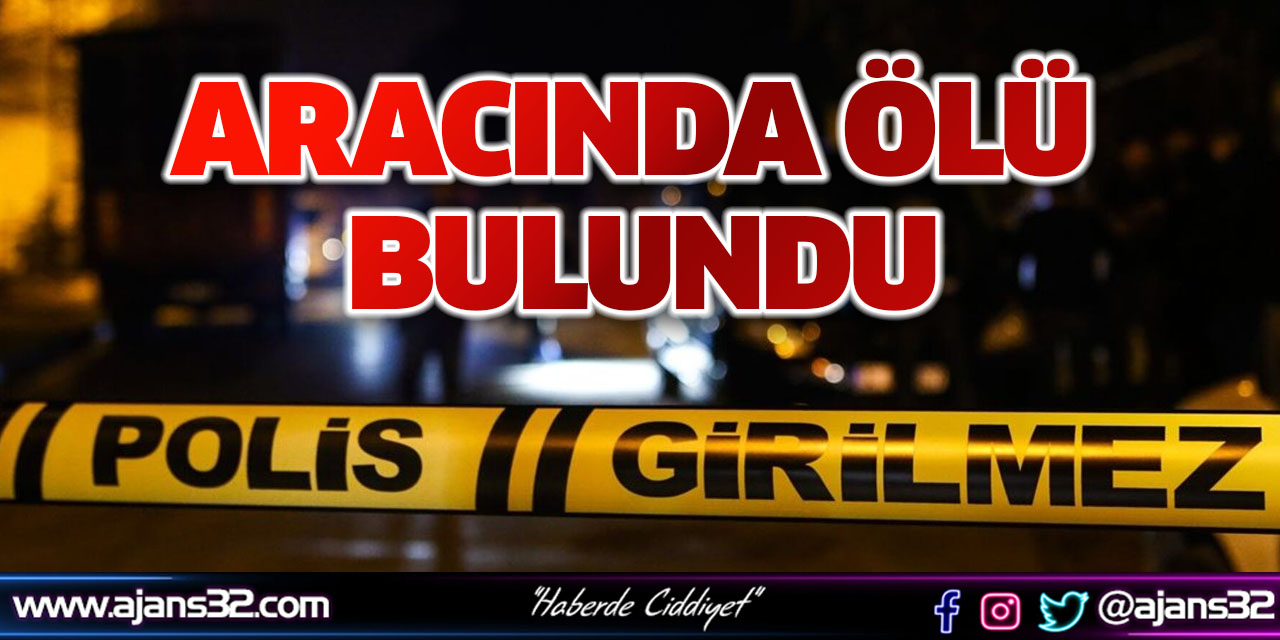 Aracında Ölü Bulundu