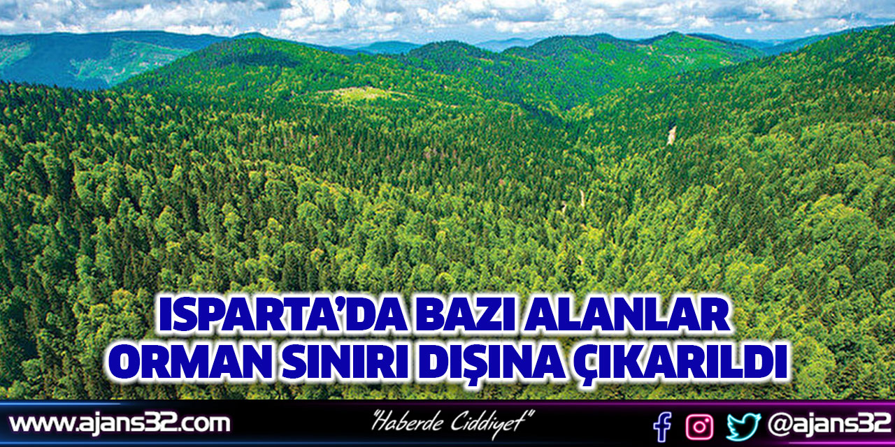 Isparta’da Bazı Alanlar Orman Sınırı Dışına Çıkarıldı