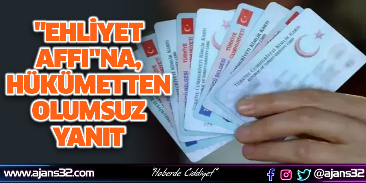 "Ehliyet Affı"na, Hükümetten Olumsuz Yanıt