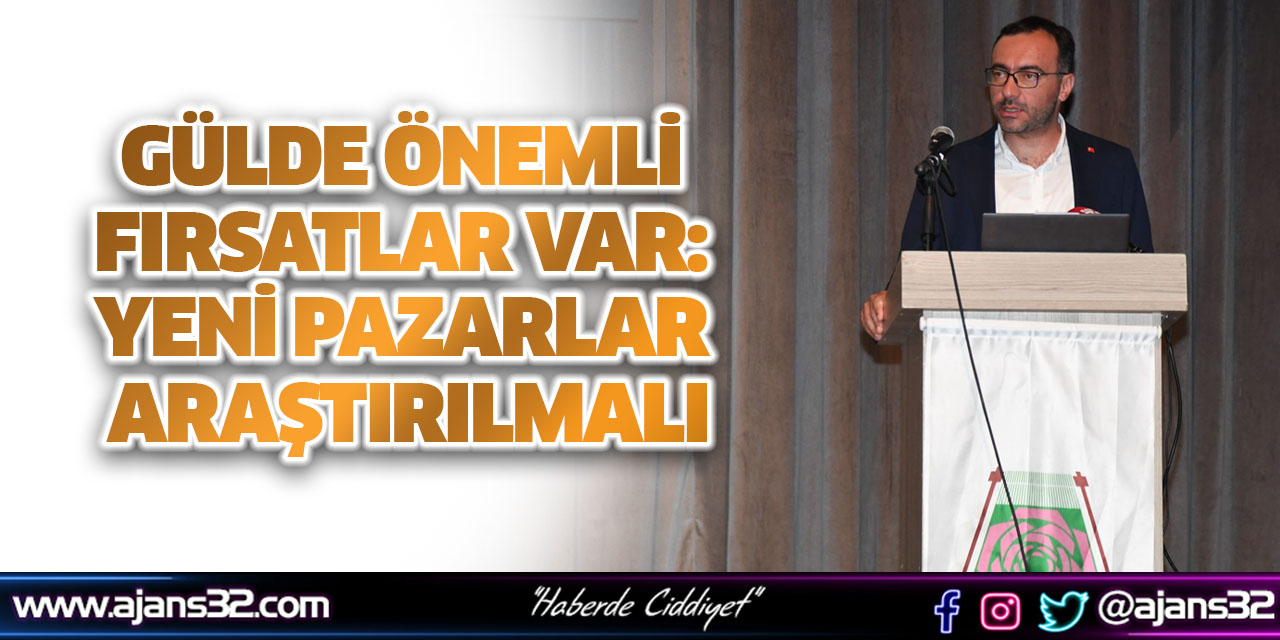 Gülde Önemli Fırsatlar Var: Yeni Pazarlar Araştırılmalı