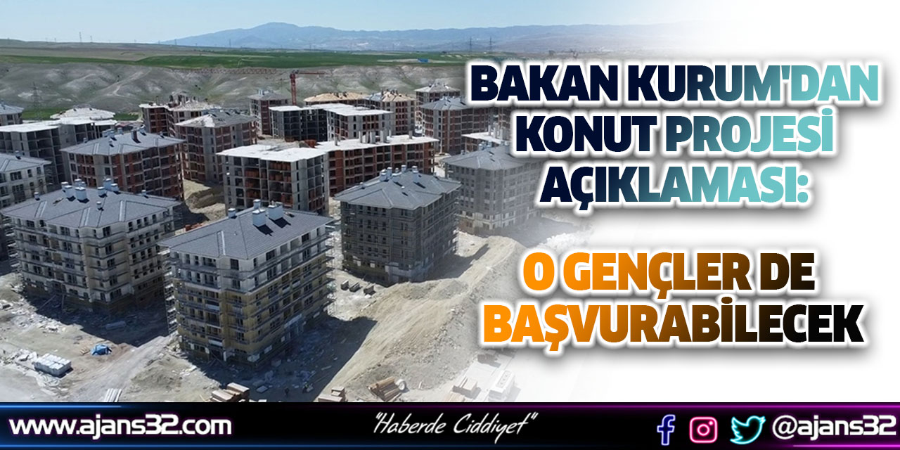 Bakan Kurum'dan Konut Projesi Açıklaması: O Gençler De Başvurabilecek