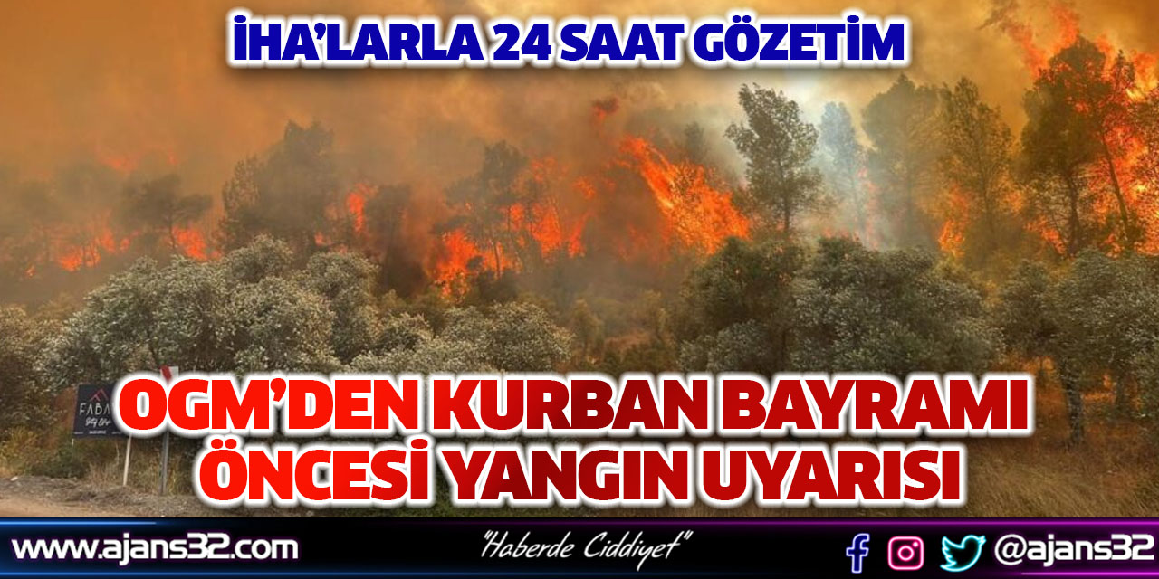 OGM’den Kurban Bayramı Öncesi Yangın Uyarısı