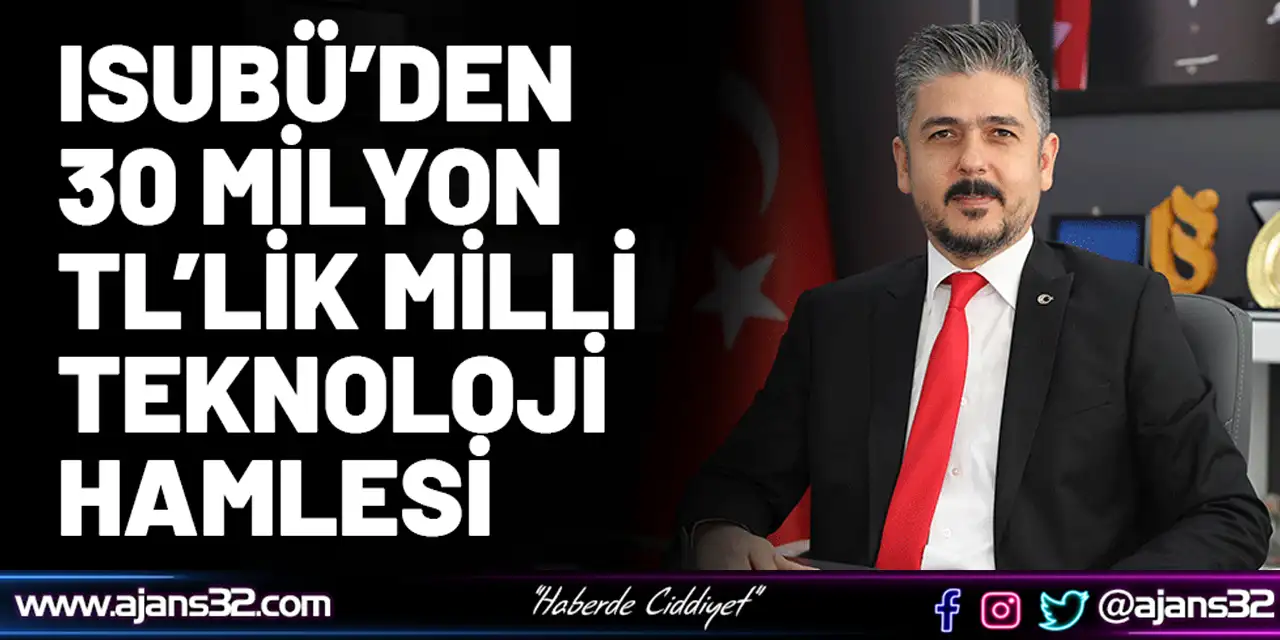 Isubü’den 30 Milyon Tl’lik Milli Teknoloji Hamlesi