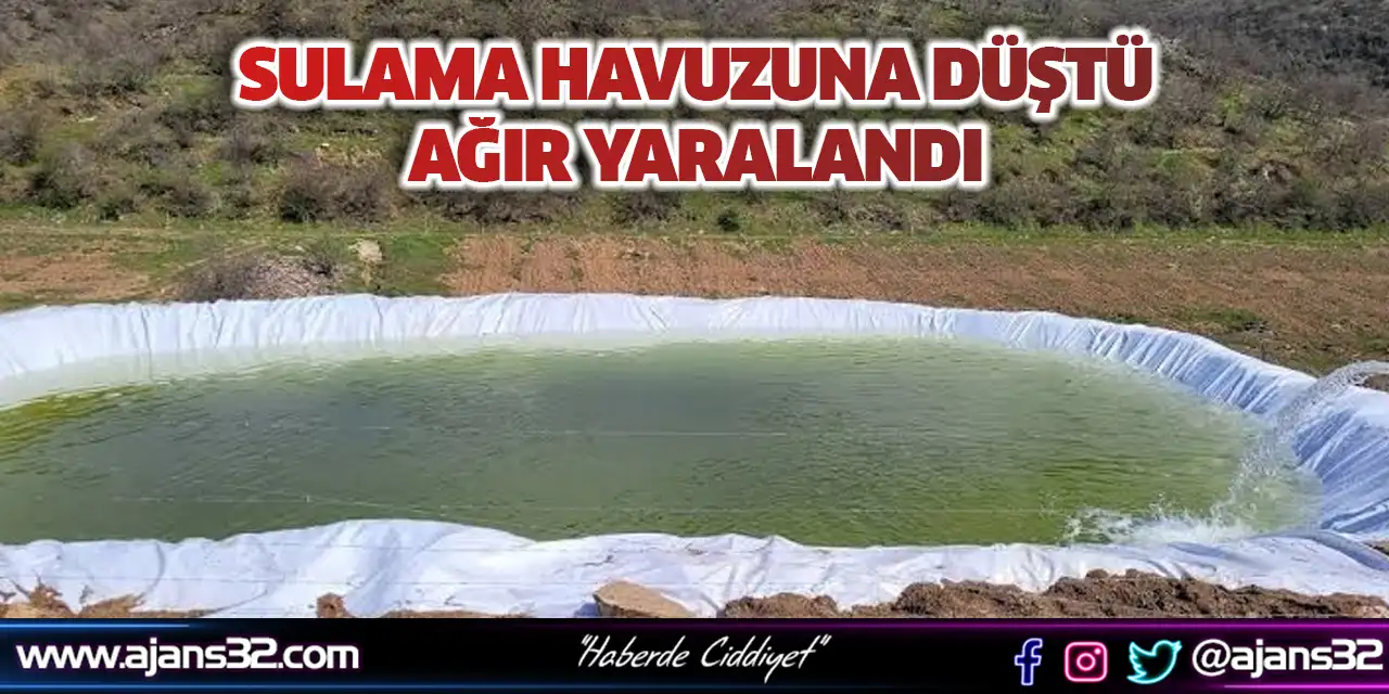 Sulama Havuzuna Düştü… Ağır Yaralandı