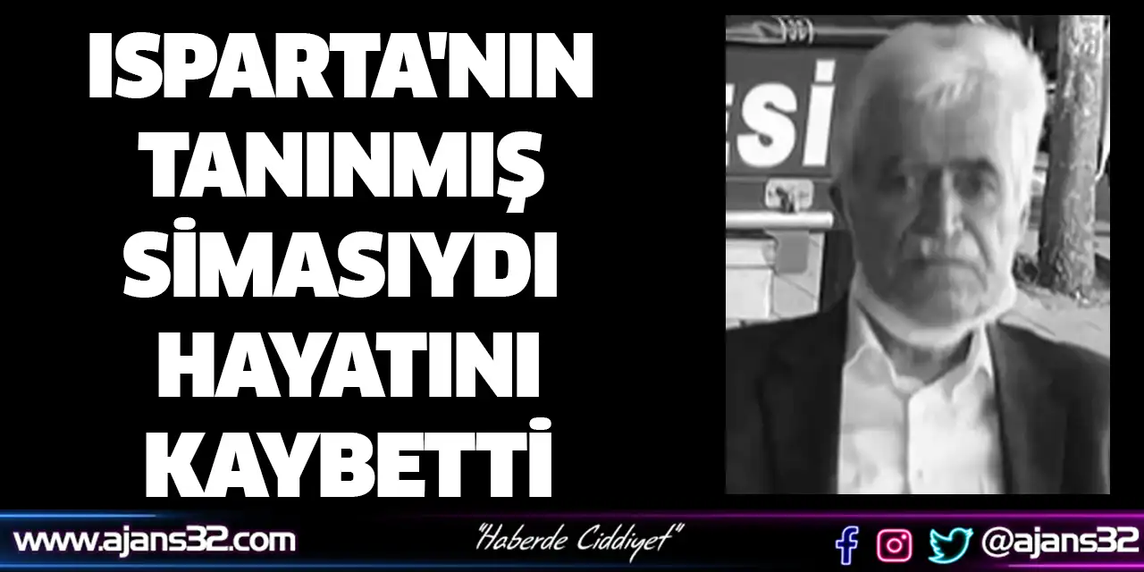 Isparta'nın Tanınmış Simasıydı Hayatını Kaybetti
