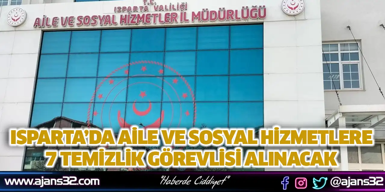 Isparta’da Aile Ve Sosyal Hizmetlere 7 Temizlik Görevlisi Alınacak