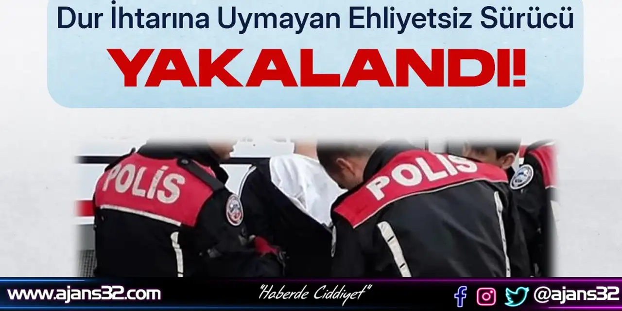 Dur İkazına Uymayan Ehliyetsiz Sürücü Yakalandı