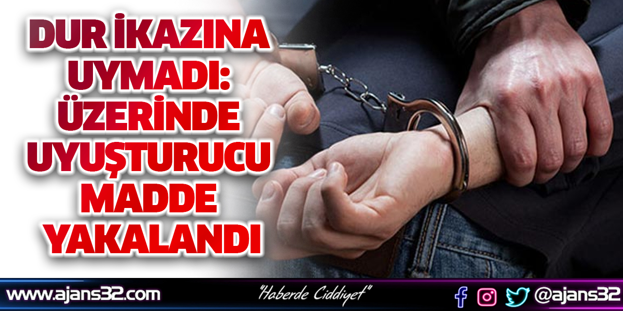 Dur İkazına Uymadı: Üzerinde Uyuşturucu Madde Yakalandı
