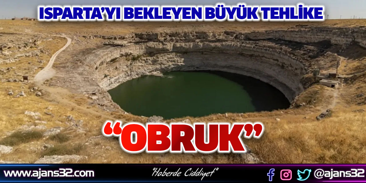 Isparta’yı Bekleyen Büyük Tehlike: OBRUK