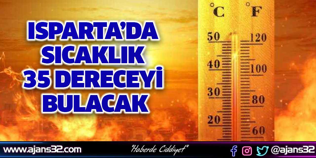 Isparta’da Sıcaklık 35 Dereceyi Bulacak
