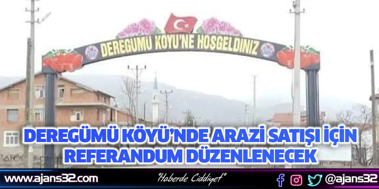 Deregümü Köyü’nde Arazi Satışı İçin Referandum Düzenlenecek