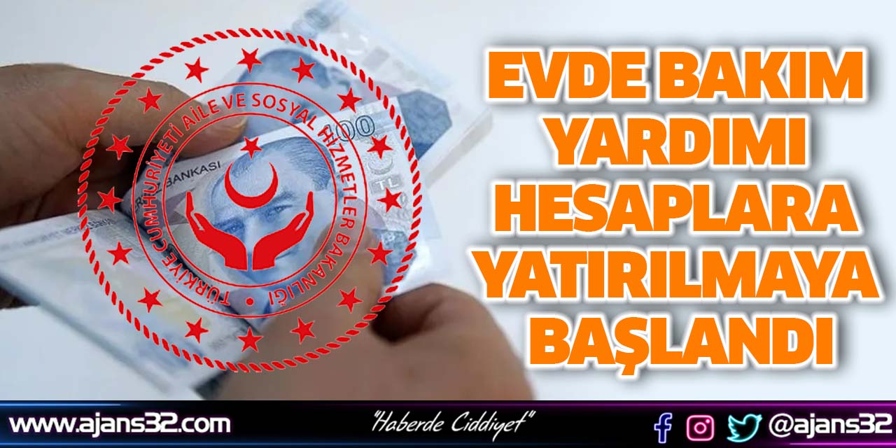 Evde Bakım Yardımı Hesaplara Yatırılmaya Başlandı