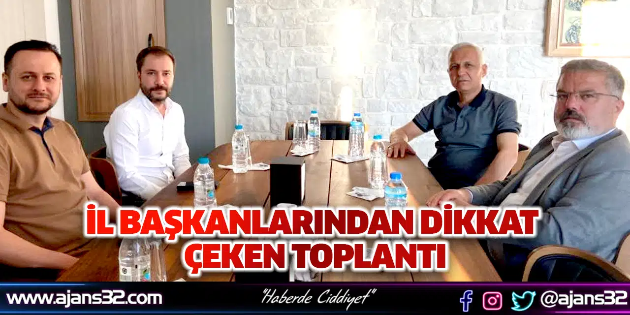 İl Başkanlarından Dikkat Çeken Toplantı