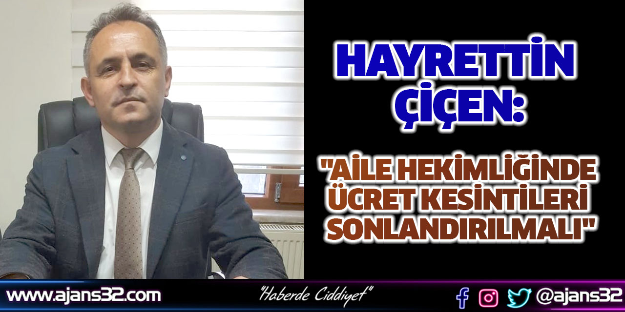Çiçen "Aile Hekimliğinde Ücret Kesintileri Sonlandırılmalı"