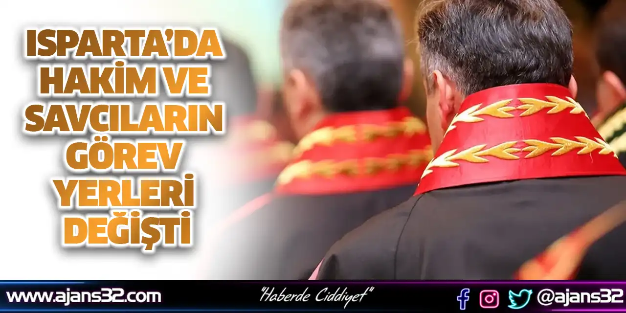 Isparta’da Hakim ve Savcıların Görev Yerleri Değişti