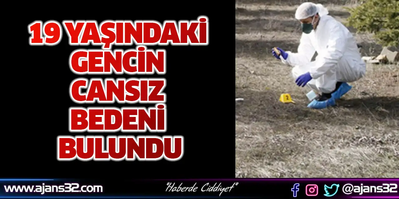 19 Yaşındaki Gencin Cansız Bedeni Bulundu