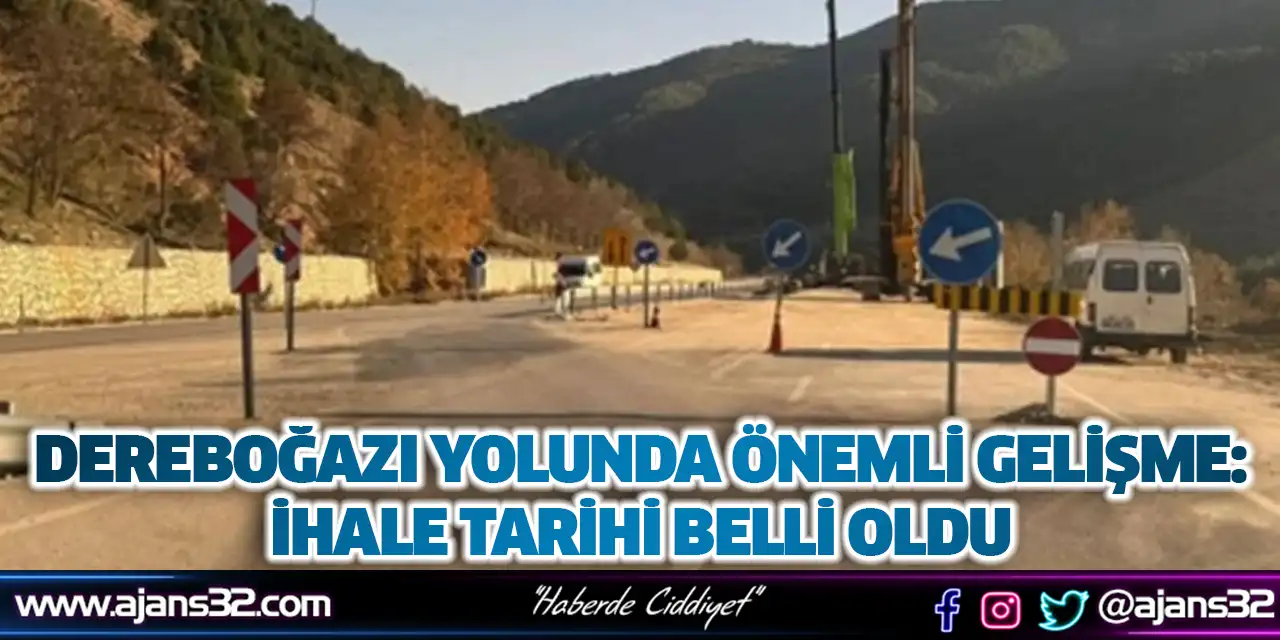 Dereboğazı Yolunda Önemli Gelişme: İhale Tarihi Belli Oldu