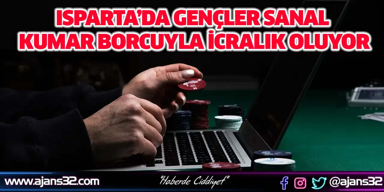 Isparta’da Gençler Sanal Kumar Borcuyla İcralık Oluyor