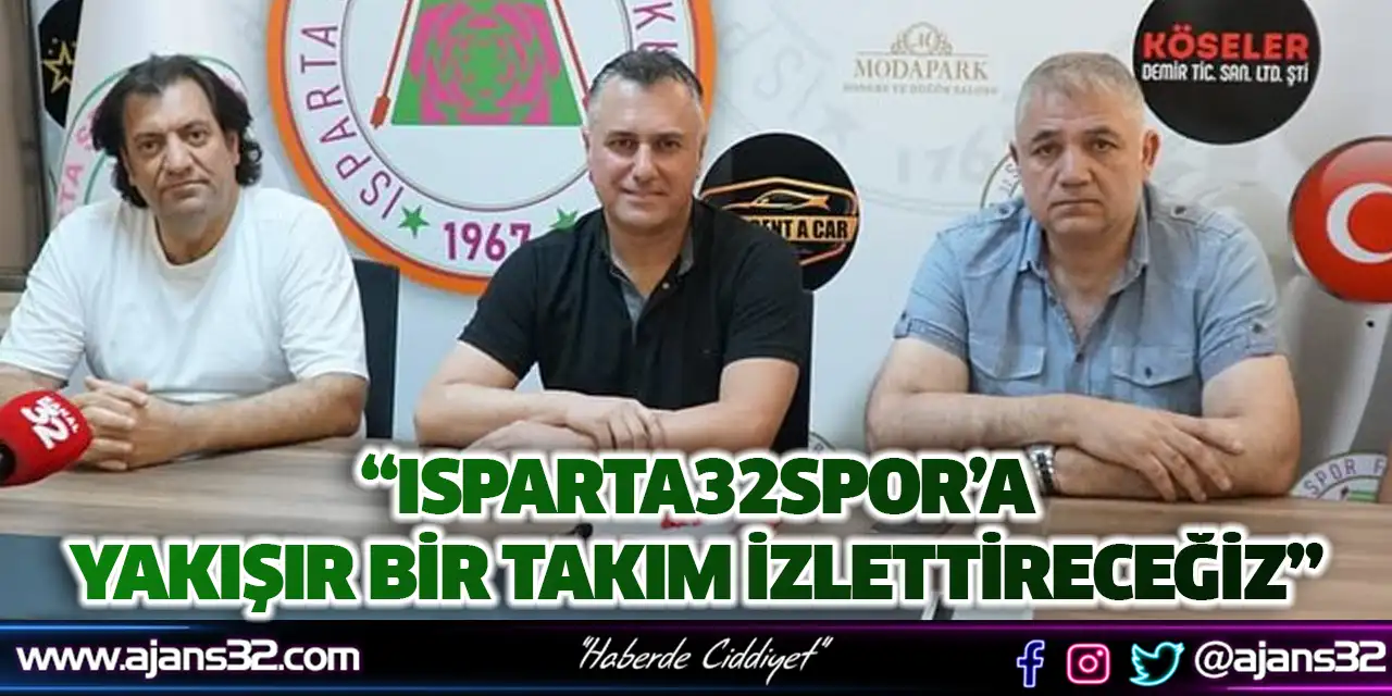 “Isparta32spor’a Yakışır Bir Takım İzlettireceğiz”
