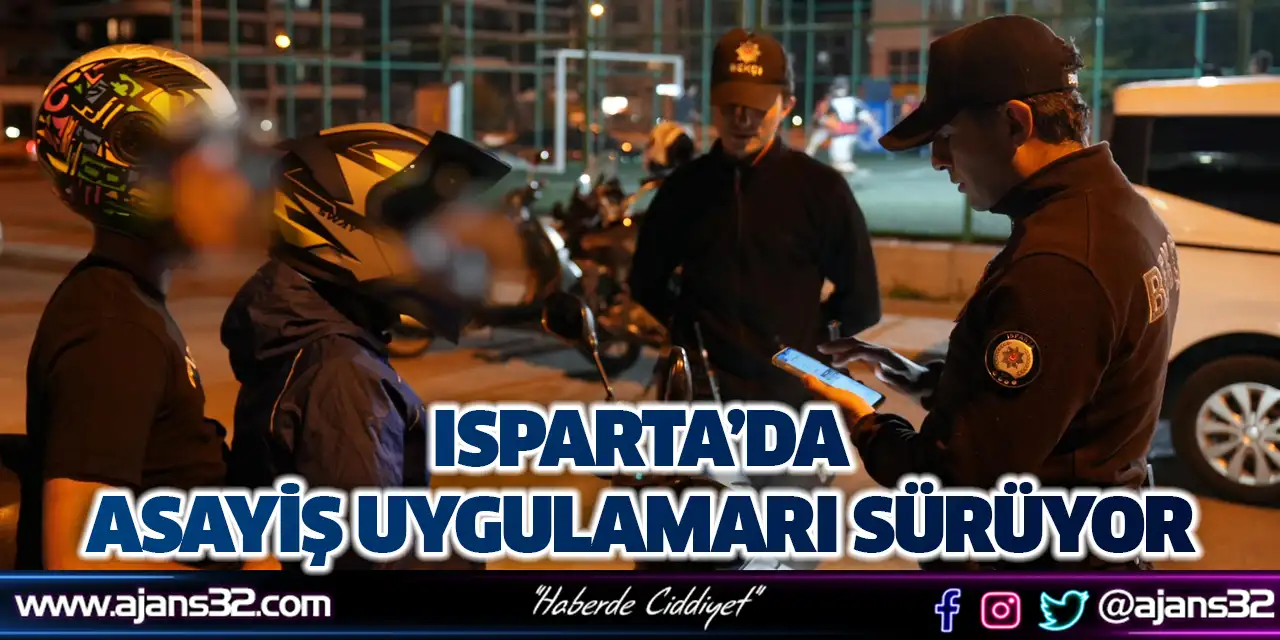 Isparta'da Asayiş Ekiplerinden Suçlulara Geçit Yok