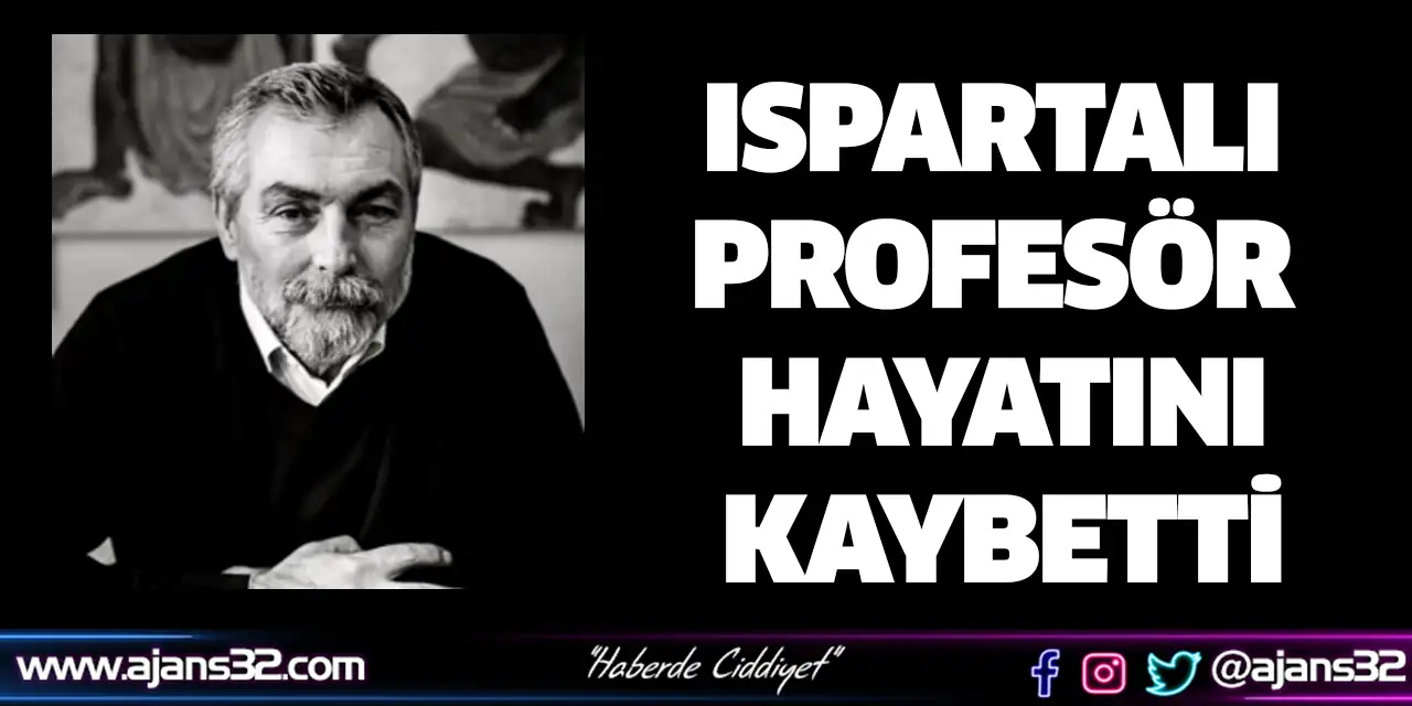 Ispartalı Profesör Hayatını Kaybetti
