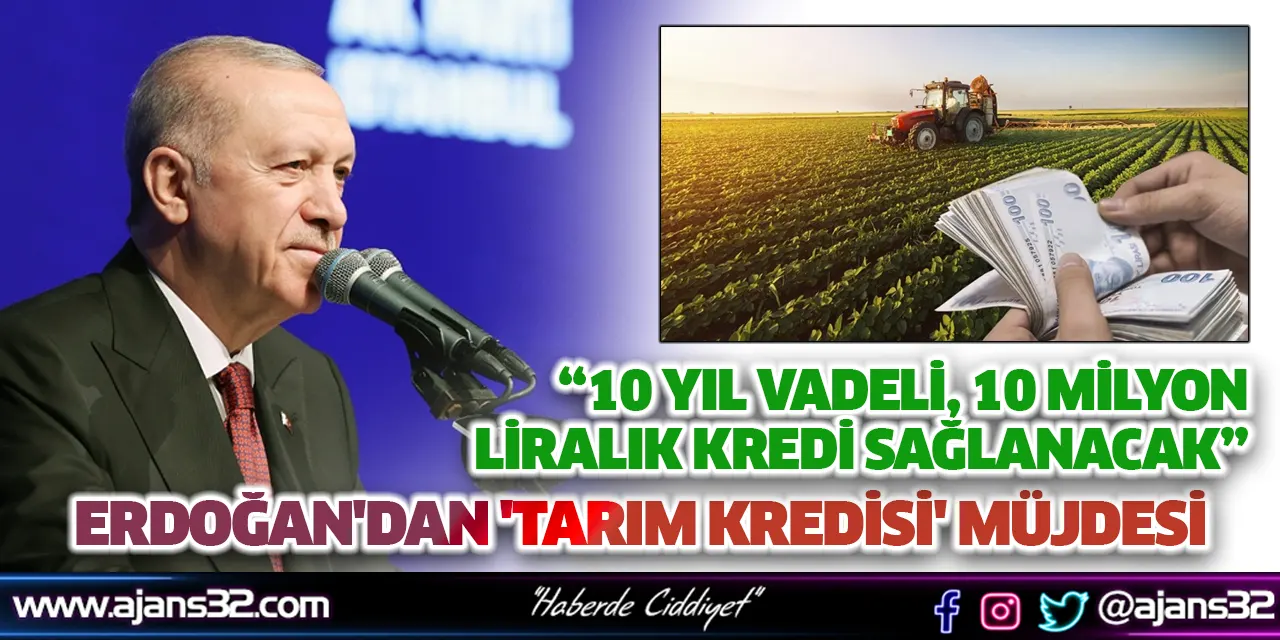 Erdoğan'dan 'Tarım Kredisi' Müjdesi