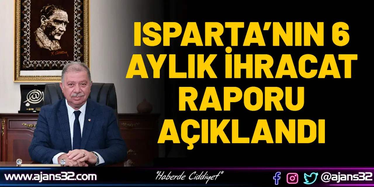 Isparta’nın 6 Aylık İhracat Raporu Açıklandı