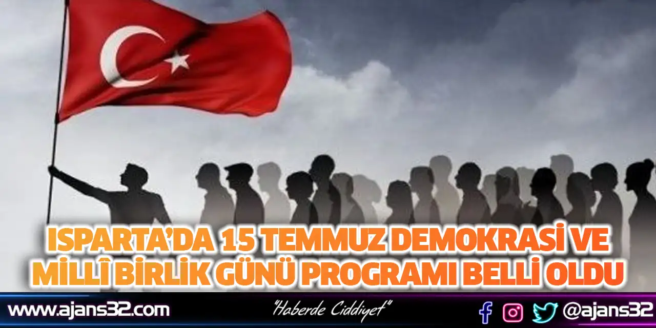 Isparta’da 15 Temmuz Demokrasi ve Millî Birlik Günü Programı Belli Oldu