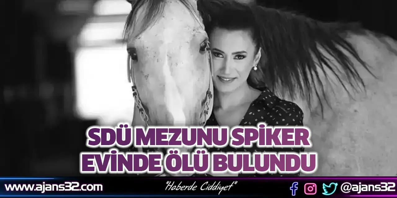 SDÜ Mezunu Spiker Evinde Ölü Bulundu