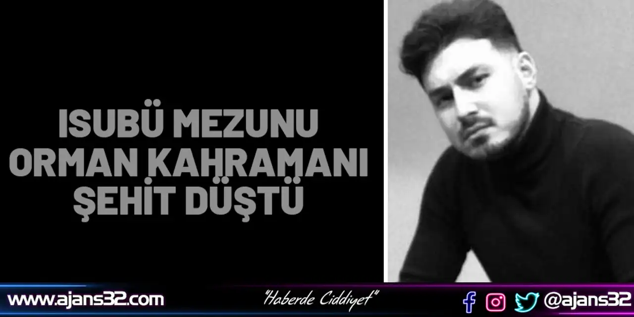 Isubü Mezunu Orman Kahramanı Şehit Düştü